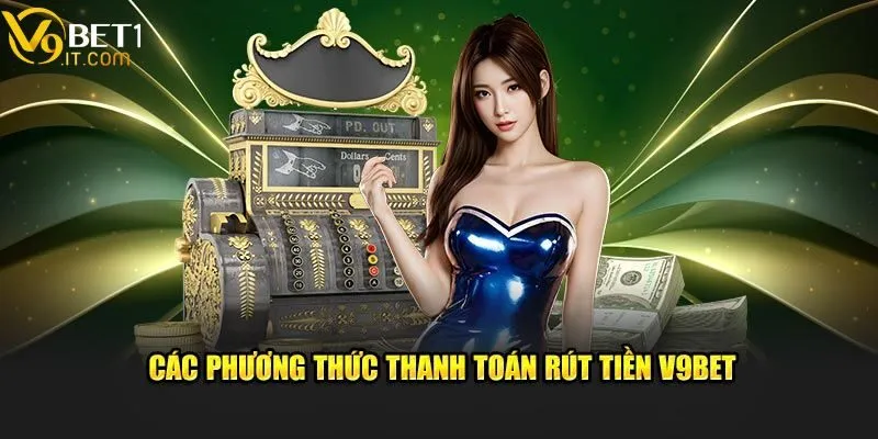 Tìm hiểu các phương thức rút tiền V9bet phổ biến nhất hiện nay