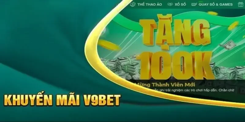 V9bet tặng 100k – Cách nhận ưu đãi và tận dụng cơ hội thắng lớn 1 V9bet tặng 100k – ưu đãi hấp dẫn cho người mới